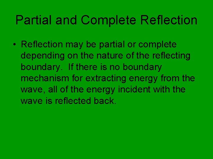 Partial and Complete Reflection • Reflection may be partial or complete depending on the