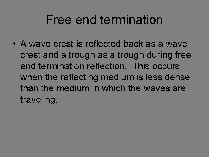 Free end termination • A wave crest is reflected back as a wave crest