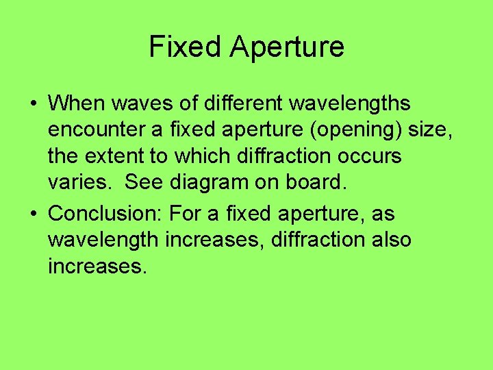 Fixed Aperture • When waves of different wavelengths encounter a fixed aperture (opening) size,