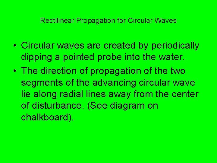 Rectilinear Propagation for Circular Waves • Circular waves are created by periodically dipping a