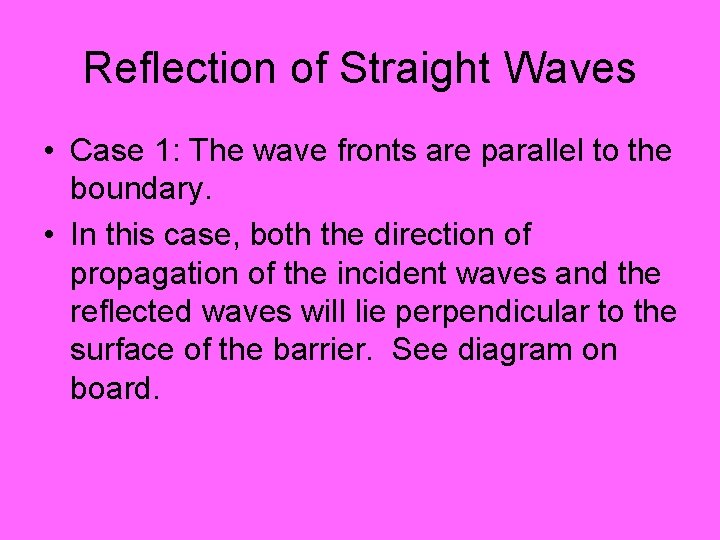 Reflection of Straight Waves • Case 1: The wave fronts are parallel to the