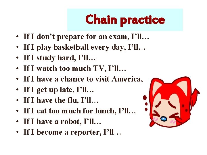 Chain practice • • • If I don’t prepare for an exam, I’ll… If