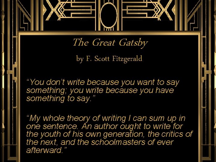 The Great Gatsby by F. Scott Fitzgerald “You don’t write because you want to