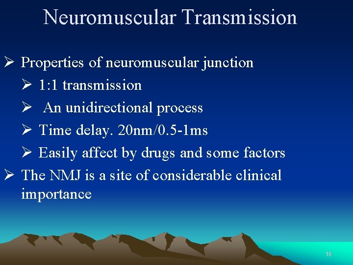 Neuromuscular Transmission Ø Properties of neuromuscular junction Ø 1: 1 transmission Ø An unidirectional