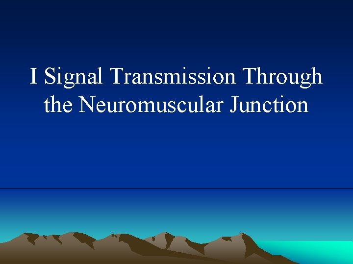 I Signal Transmission Through the Neuromuscular Junction 