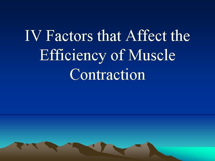 IV Factors that Affect the Efficiency of Muscle Contraction 