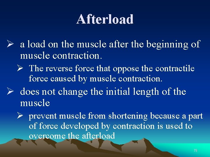 Afterload Ø a load on the muscle after the beginning of muscle contraction. Ø