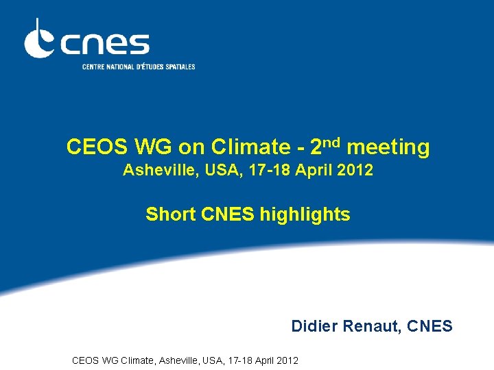 CEOS WG on Climate - 2 nd meeting Asheville, USA, 17 -18 April 2012