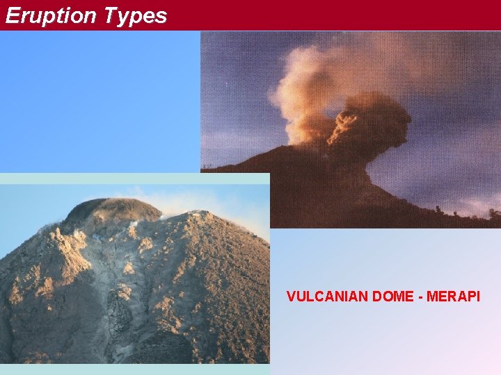 Eruption Types VULCANIAN DOME - MERAPI 