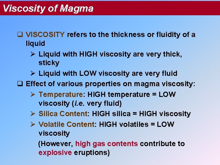 Viscosity of Magma q VISCOSITY refers to the thickness or fluidity of a liquid