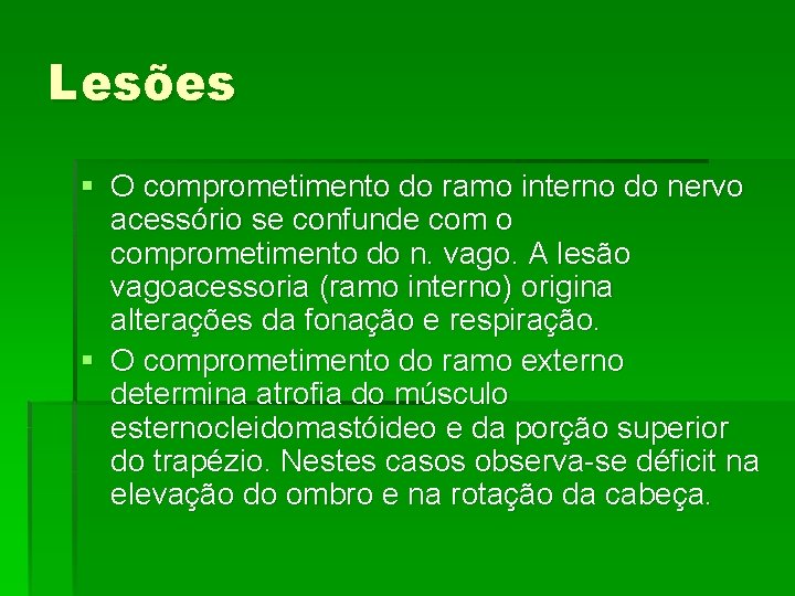 Lesões § O comprometimento do ramo interno do nervo acessório se confunde com o Lesões § O comprometimento do ramo interno do nervo acessório se confunde com o