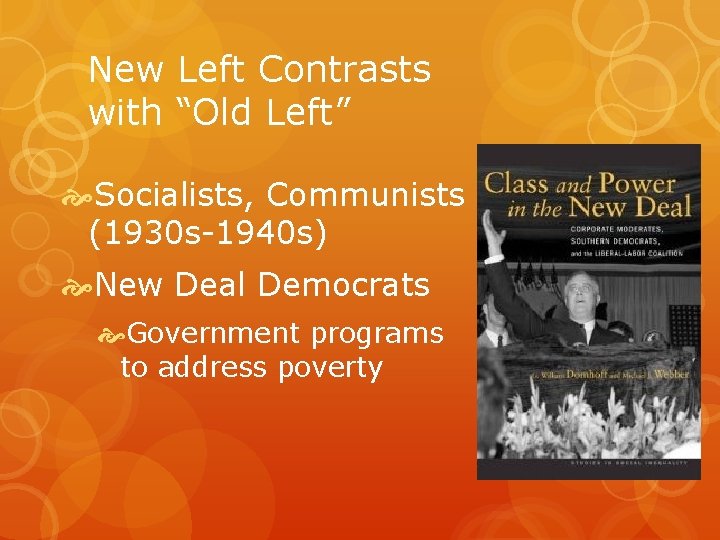 New Left Contrasts with “Old Left” Socialists, Communists (1930 s-1940 s) New Deal Democrats