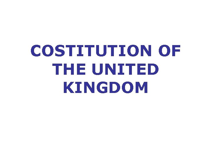 COSTITUTION OF THE UNITED KINGDOM 