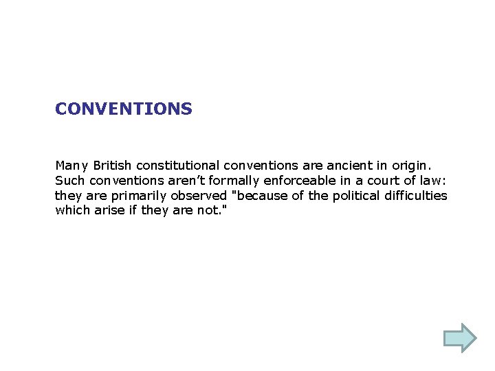 CONVENTIONS Many British constitutional conventions are ancient in origin. Such conventions aren’t formally enforceable