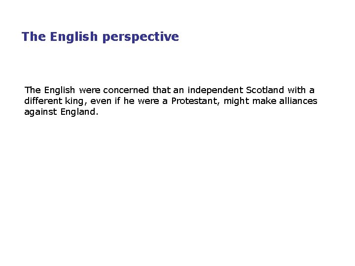 The English perspective The English were concerned that an independent Scotland with a different