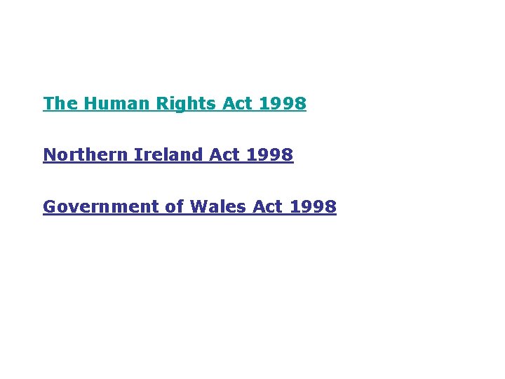 The Human Rights Act 1998 Northern Ireland Act 1998 Government of Wales Act 1998