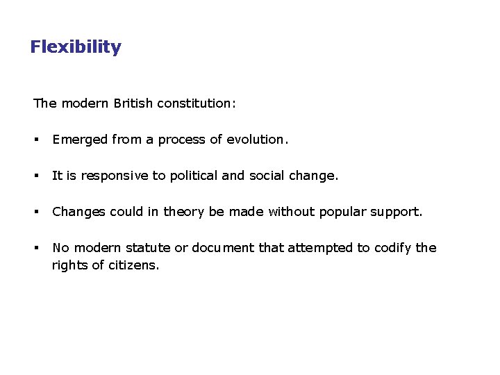 Flexibility The modern British constitution: § Emerged from a process of evolution. § It