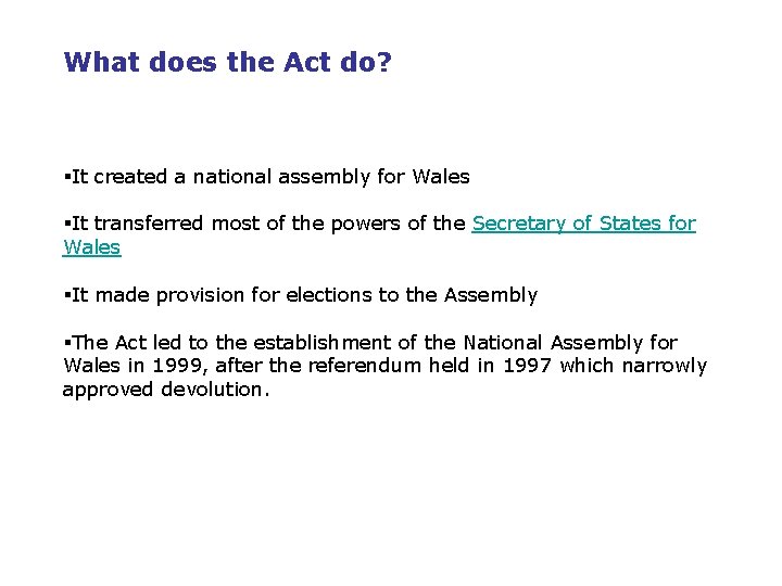 What does the Act do? §It created a national assembly for Wales §It transferred