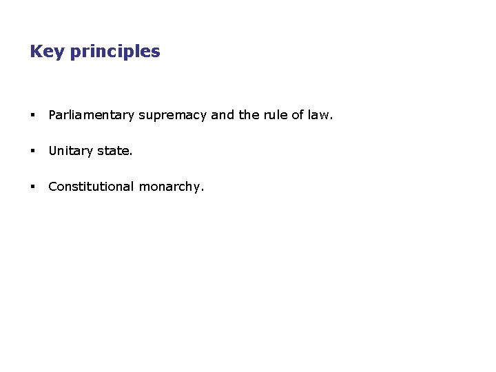 Key principles § Parliamentary supremacy and the rule of law. § Unitary state. §
