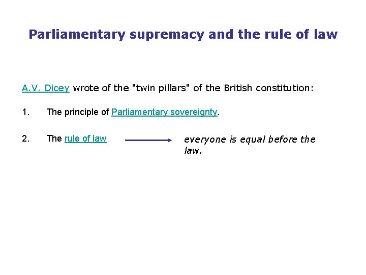 Parliamentary supremacy and the rule of law A. V. Dicey wrote of the "twin