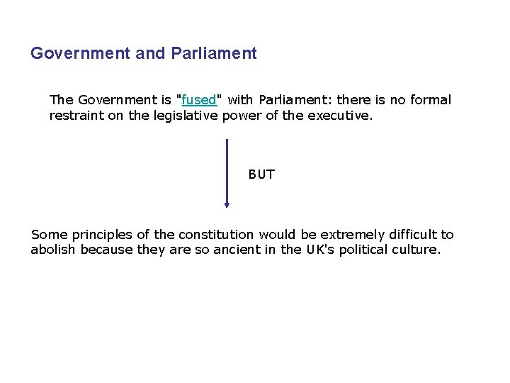 Government and Parliament The Government is "fused" with Parliament: there is no formal restraint