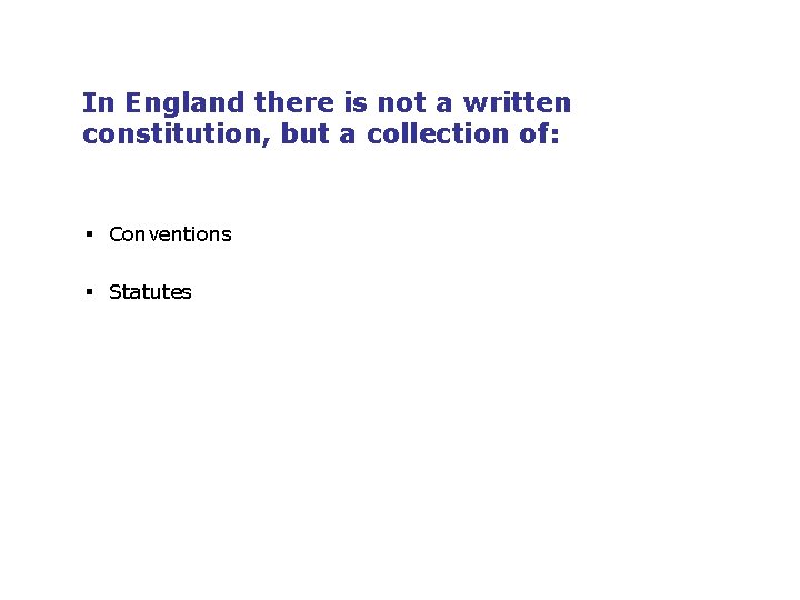 In England there is not a written constitution, but a collection of: § Conventions