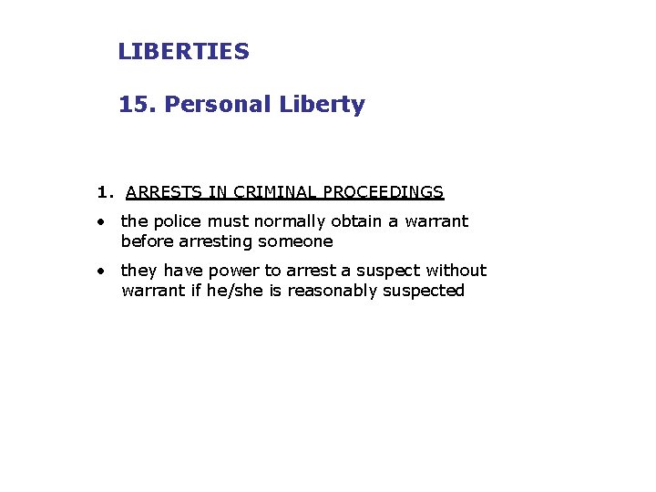LIBERTIES 15. Personal Liberty 1. ARRESTS IN CRIMINAL PROCEEDINGS • the police must normally