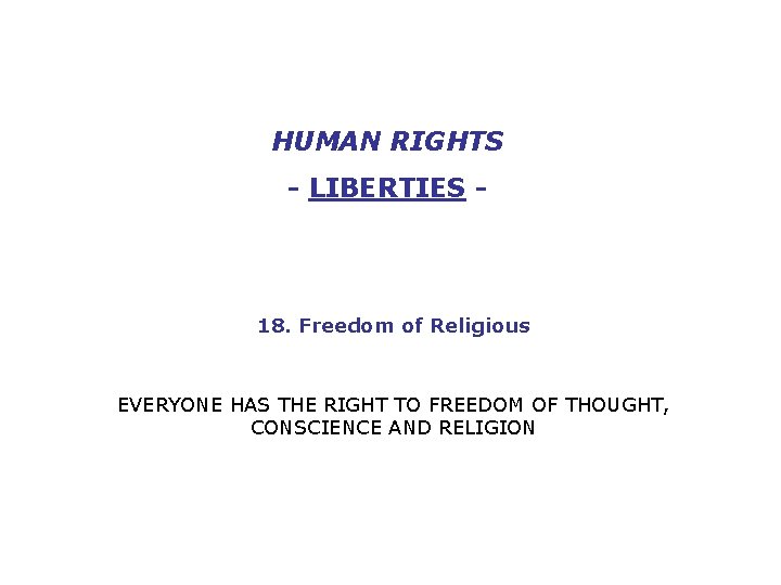 HUMAN RIGHTS - LIBERTIES - 18. Freedom of Religious EVERYONE HAS THE RIGHT TO
