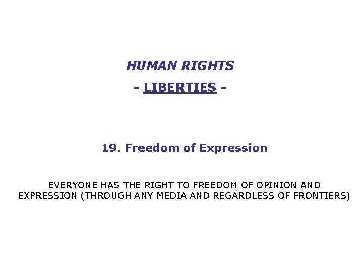 HUMAN RIGHTS - LIBERTIES - 19. Freedom of Expression EVERYONE HAS THE RIGHT TO
