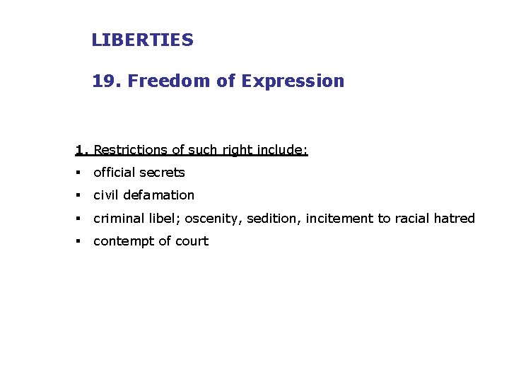 LIBERTIES 19. Freedom of Expression 1. Restrictions of such right include: § official secrets