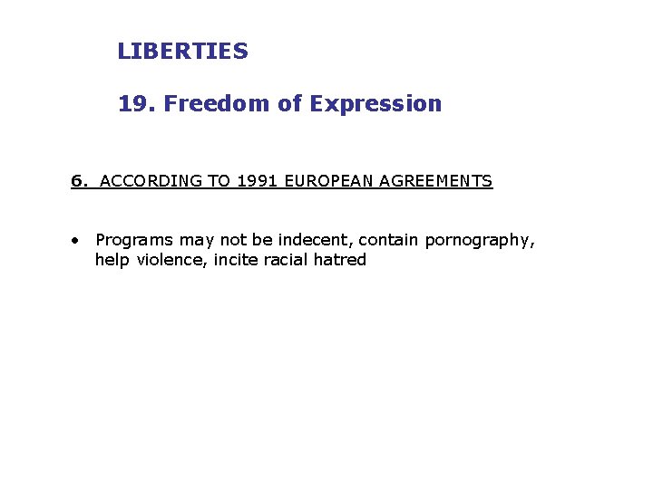 LIBERTIES 19. Freedom of Expression 6. ACCORDING TO 1991 EUROPEAN AGREEMENTS • Programs may
