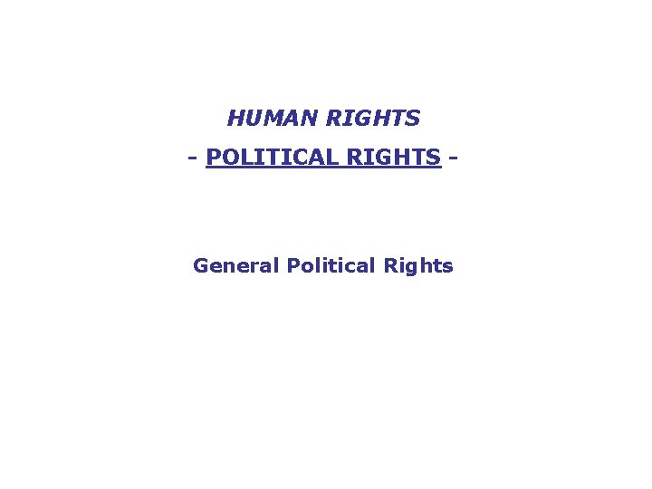 HUMAN RIGHTS - POLITICAL RIGHTS - General Political Rights 