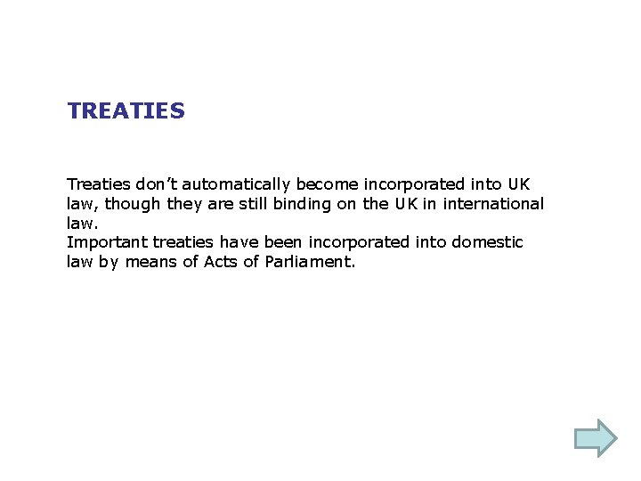 TREATIES Treaties don’t automatically become incorporated into UK law, though they are still binding