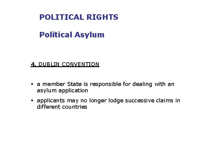 POLITICAL RIGHTS Political Asylum 4. DUBLIN CONVENTION § a member State is responsible for
