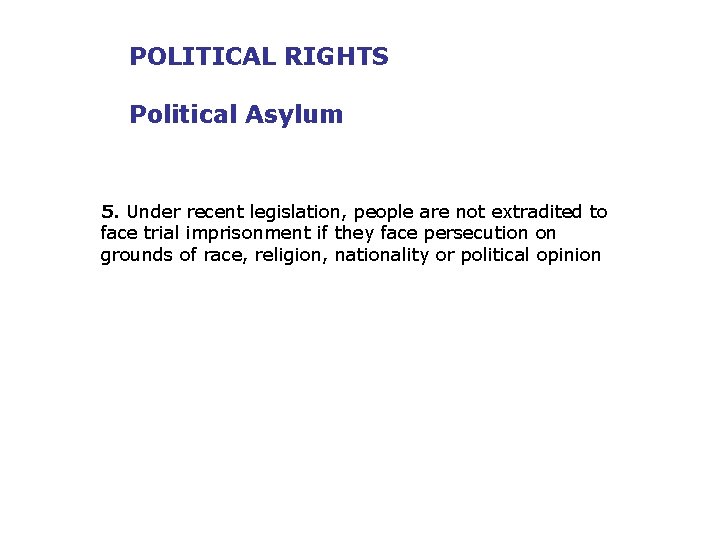 POLITICAL RIGHTS Political Asylum 5. Under recent legislation, people are not extradited to face