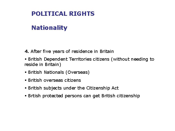 POLITICAL RIGHTS Nationality 4. After five years of residence in Britain § British Dependent