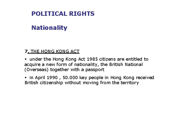 POLITICAL RIGHTS Nationality 7. THE HONG KONG ACT § under the Hong Kong Act