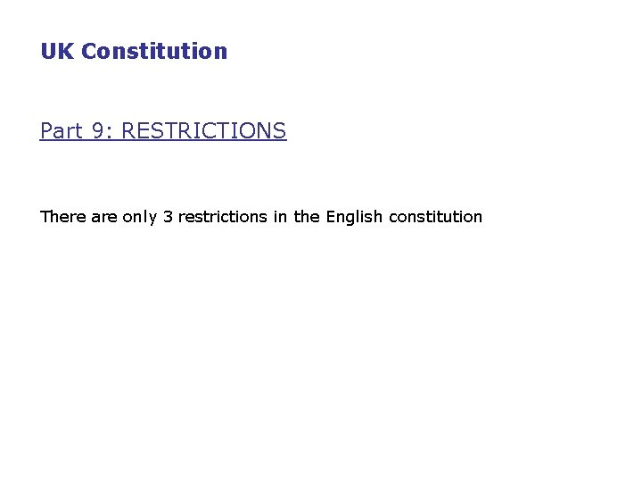 UK Constitution Part 9: RESTRICTIONS There are only 3 restrictions in the English constitution