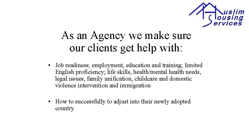 As an Agency we make sure our clients get help with: • Job readiness;