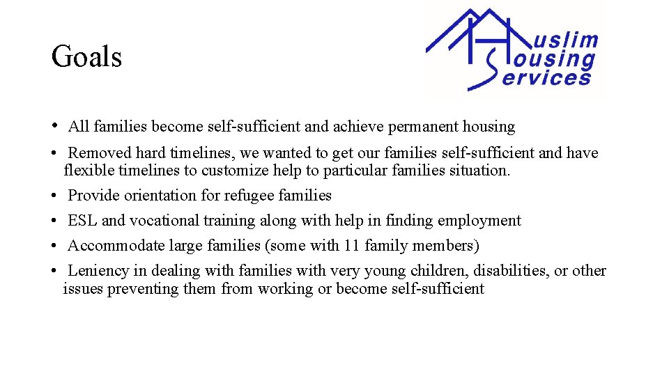Goals • All families become self-sufficient and achieve permanent housing • Removed hard timelines,