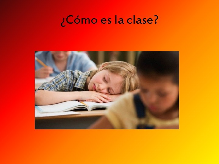 ¿Cómo es la clase? 