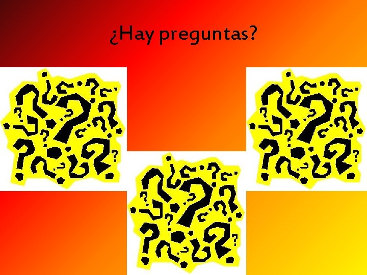 ¿Hay preguntas? 