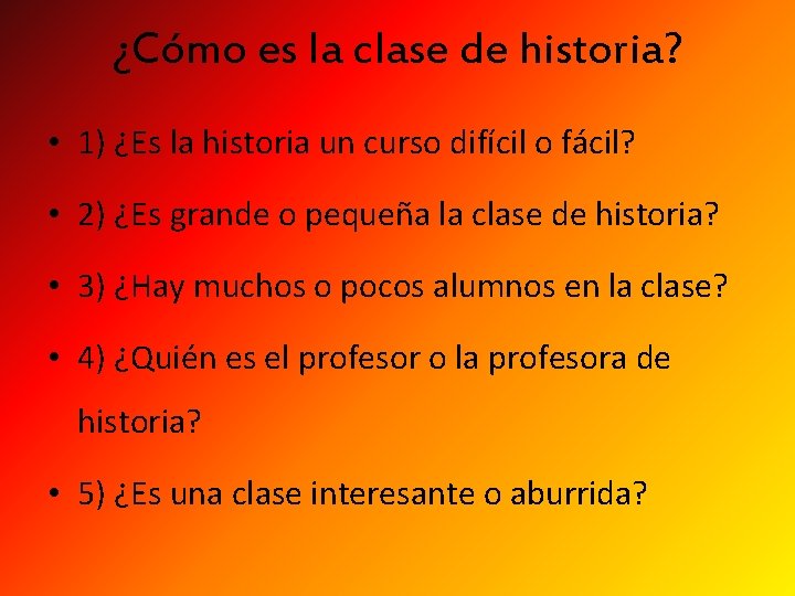 ¿Cómo es la clase de historia? • 1) ¿Es la historia un curso difícil