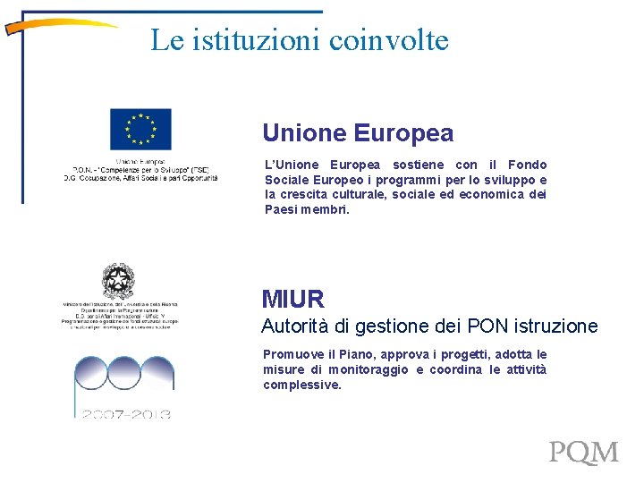Le istituzioni coinvolte Unione Europea L’Unione Europea sostiene con il Fondo Sociale Europeo i