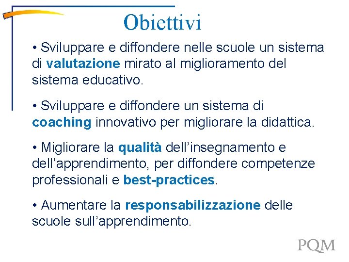 Obiettivi • Sviluppare e diffondere nelle scuole un sistema di valutazione mirato al miglioramento