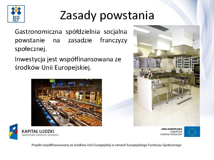 Zasady powstania Gastronomiczna spółdzielnia socjalna powstanie na zasadzie franczyzy społecznej. Inwestycja jest współfinansowana ze