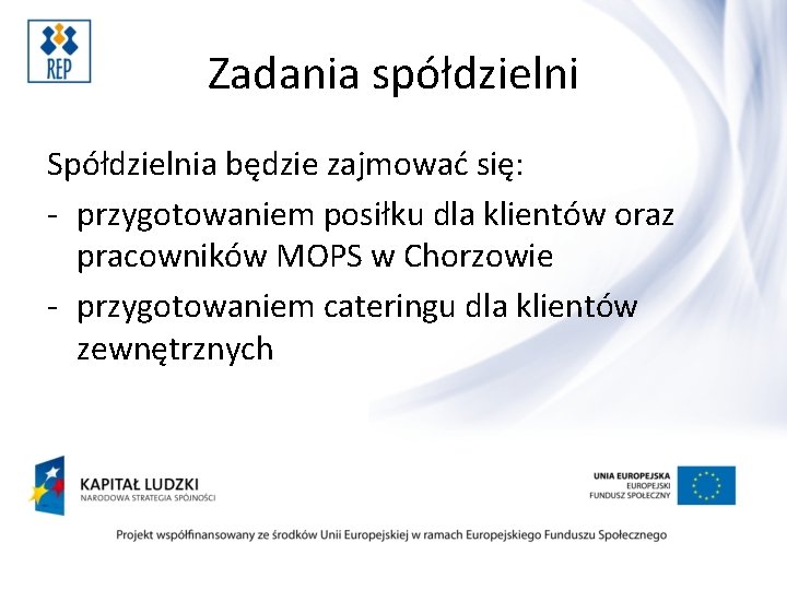 Zadania spółdzielni Spółdzielnia będzie zajmować się: - przygotowaniem posiłku dla klientów oraz pracowników MOPS