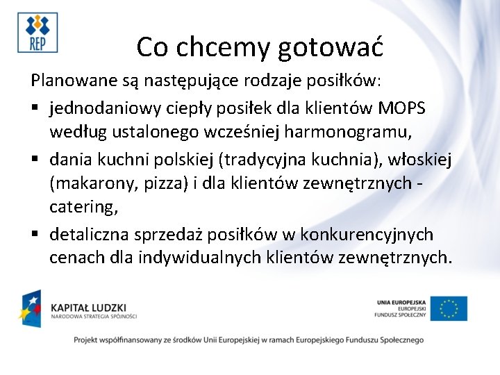 Co chcemy gotować Planowane są następujące rodzaje posiłków: § jednodaniowy ciepły posiłek dla klientów