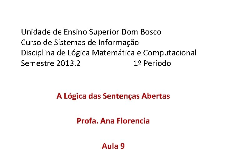 Unidade de Ensino Superior Dom Bosco Curso de Sistemas de Informação Disciplina de Lógica