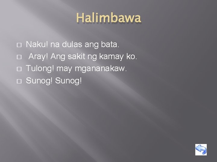 Halimbawa � � Naku! na dulas ang bata. Aray! Ang sakit ng kamay ko.